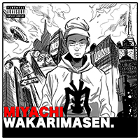 『 WAKARIMASEN 』 MIYACHI